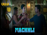 Machhli Part 2 – S01E05 – 2024 – Hindi Hot Web Series – Ullu
