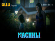 Machhli Part 2 – S01E06 – 2024 – Hindi Hot Web Series – Ullu